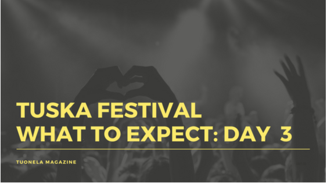TUSKA FESTIVAL: What to expect – Day 3