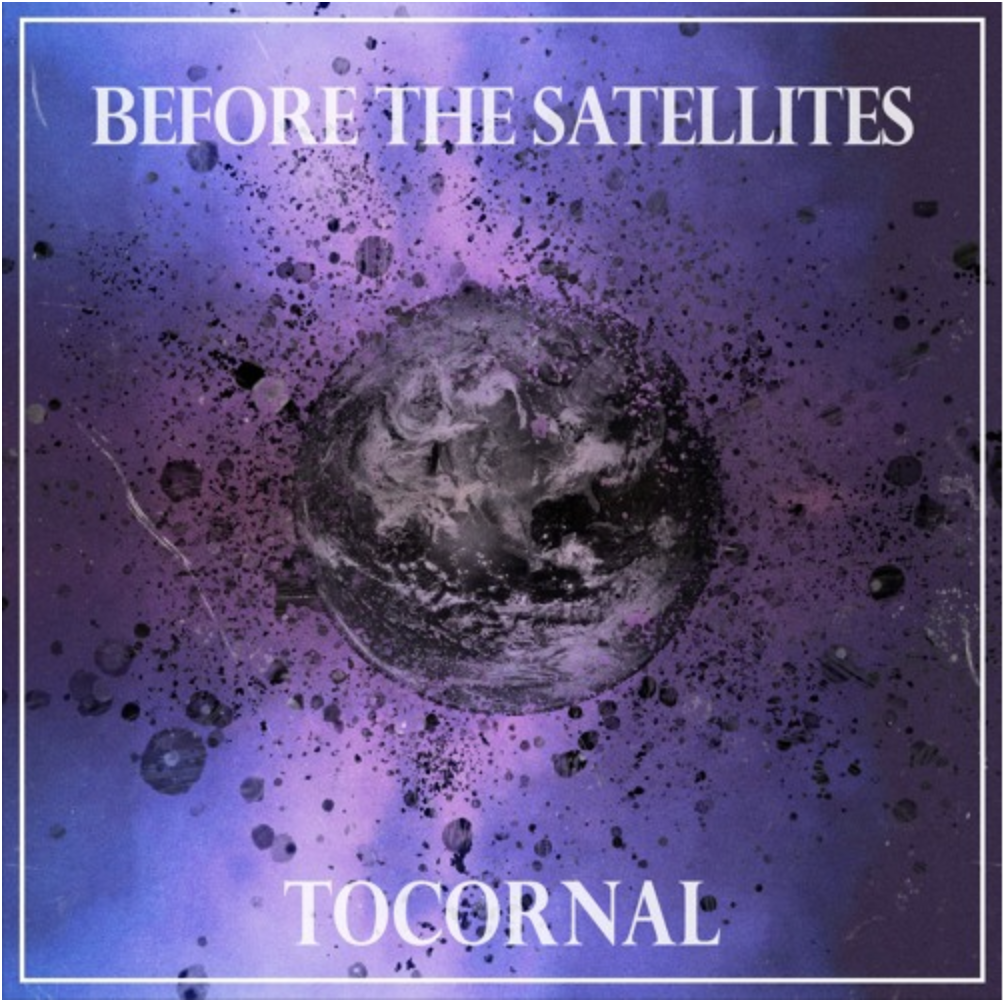 REVIEW: Tocornal – Before The Satellites