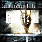 (2000) Dark Tranquillity – Haven: Anniversary Special (Musicalypse Archive)