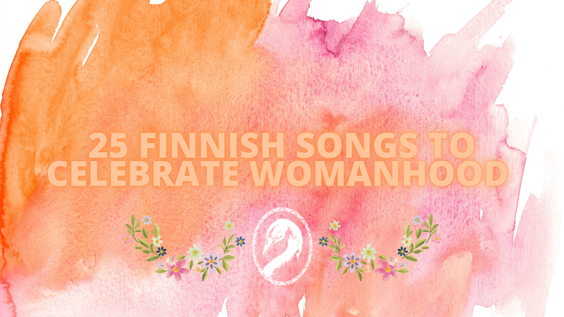 25 Finnish songs to celebrate womanhood