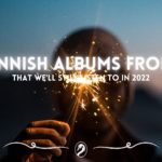 25 Finnish albums from 2021 that we’ll still listen to in 2022.