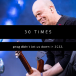 30 times prog didn’t let us down in 2022