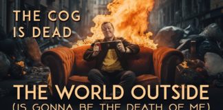 SONG OF THE DAY: The Cog Is Dead – The World Outside (Is Gonna Be the Death of Me)