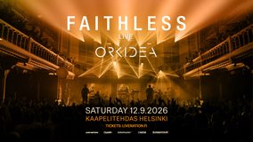 12.9.2026 Orkidea & Faithless @ Kaapelitehdas, Helsinki